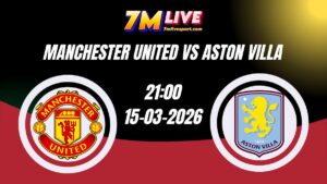 Nhận định Manchester United vs Aston Villa 21h00 Ngày 15/03/2026 14 Nhận định Manchester United vs Aston Villa