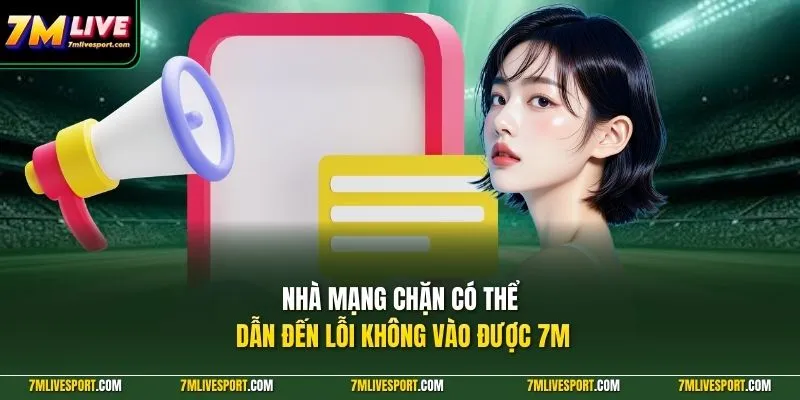 Lỗi Không Vào Được 7M Trên Điện Thoại - Nguyên Nhân, Cách Sửa 8 Nhà mạng chặn có thể dẫn đến lỗi không vào được 7M